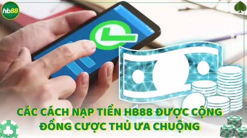 Các cách nạp tiền Hb88 được cộng đồng cược thủ ưa chuộng