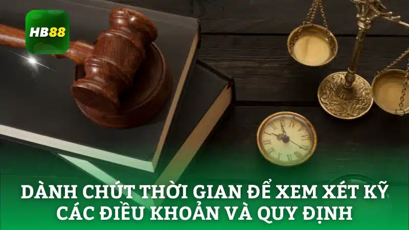 Dành chút thời gian để xem xét kỹ các điều khoản và quy định