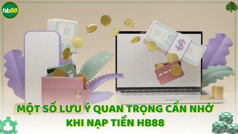 Một số lưu ý quan trọng cần nhớ khi nạp tiền Hb88