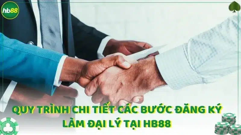 Quy trình chi tiết các bước đăng ký làm đại lý tại Hb88